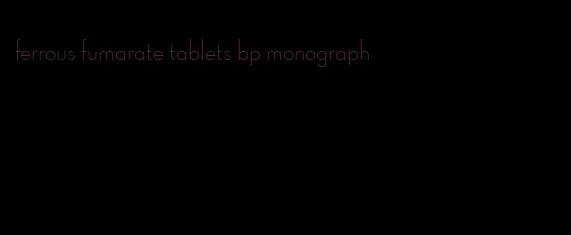 ferrous fumarate tablets bp monograph