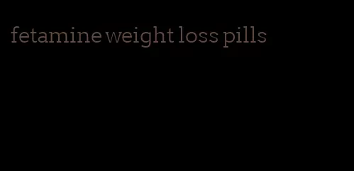 fetamine weight loss pills