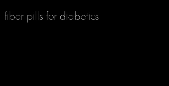 fiber pills for diabetics