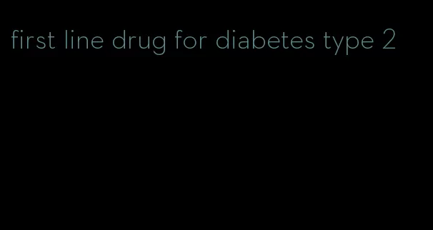 first line drug for diabetes type 2