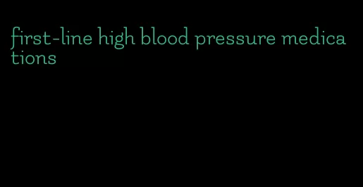 first-line high blood pressure medications
