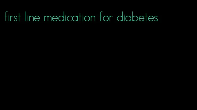 first line medication for diabetes