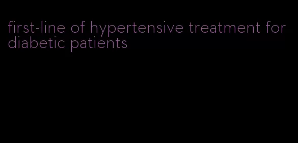 first-line of hypertensive treatment for diabetic patients