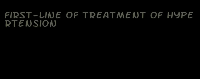 first-line of treatment of hypertension