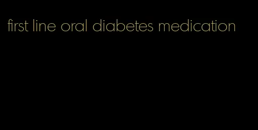 first line oral diabetes medication