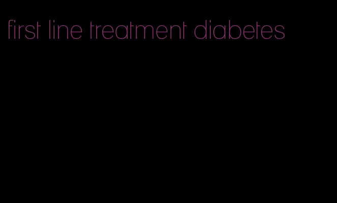 first line treatment diabetes