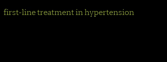 first-line treatment in hypertension