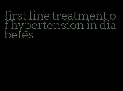 first line treatment of hypertension in diabetes