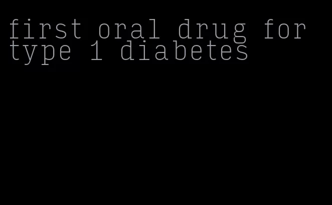 first oral drug for type 1 diabetes
