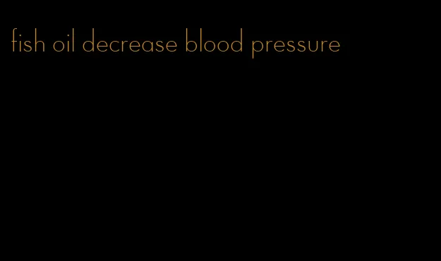 fish oil decrease blood pressure