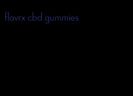 flavrx cbd gummies