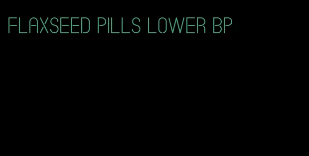 flaxseed pills lower bp