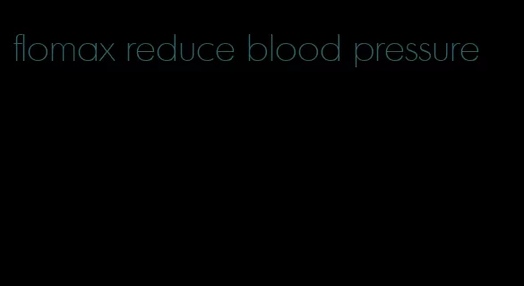 flomax reduce blood pressure