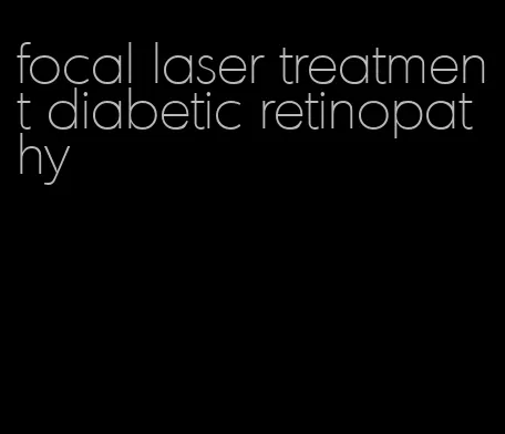 focal laser treatment diabetic retinopathy