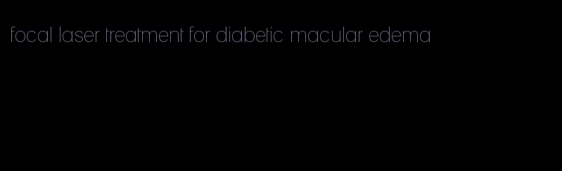 focal laser treatment for diabetic macular edema