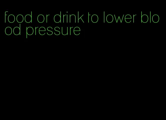 food or drink to lower blood pressure