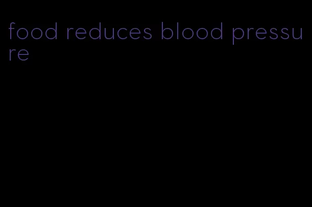 food reduces blood pressure