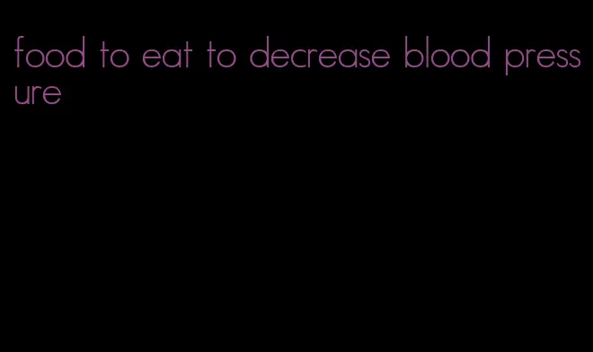 food to eat to decrease blood pressure