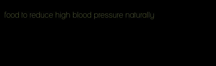 food to reduce high blood pressure naturally