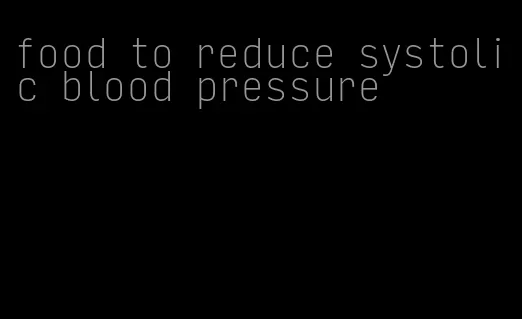 food to reduce systolic blood pressure