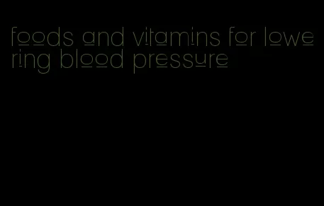 foods and vitamins for lowering blood pressure