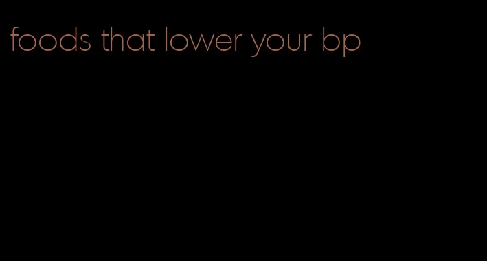 foods that lower your bp