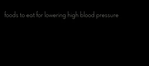 foods to eat for lowering high blood pressure