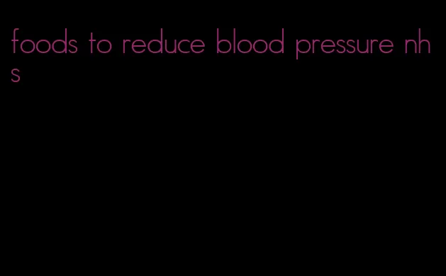 foods to reduce blood pressure nhs