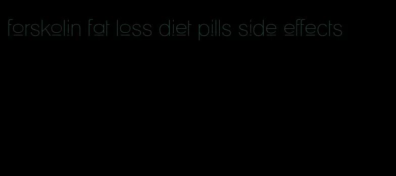 forskolin fat loss diet pills side effects