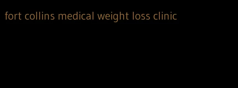 fort collins medical weight loss clinic
