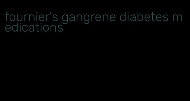 fournier's gangrene diabetes medications
