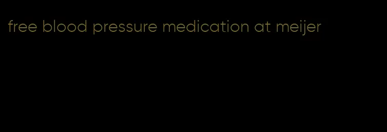 free blood pressure medication at meijer