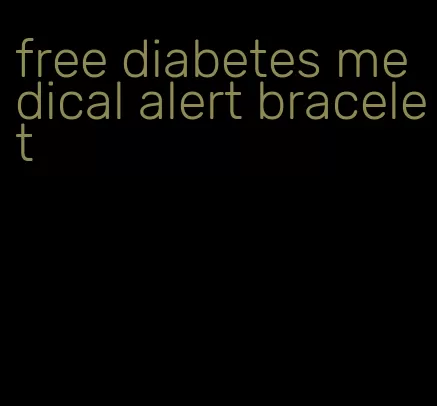 free diabetes medical alert bracelet