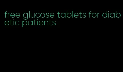 free glucose tablets for diabetic patients