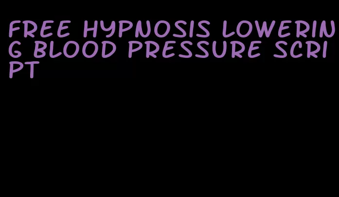 free hypnosis lowering blood pressure script