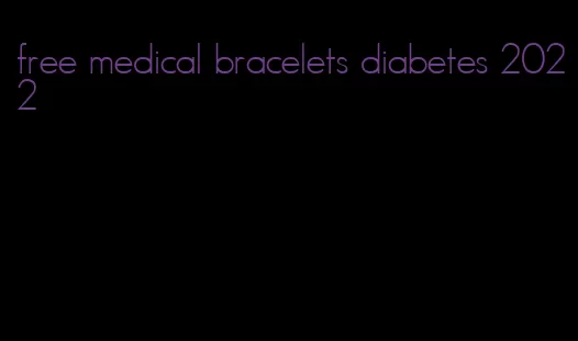 free medical bracelets diabetes 2022