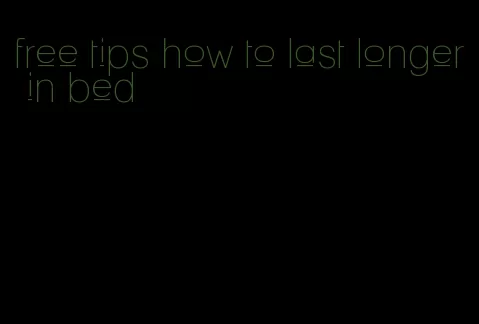 free tips how to last longer in bed