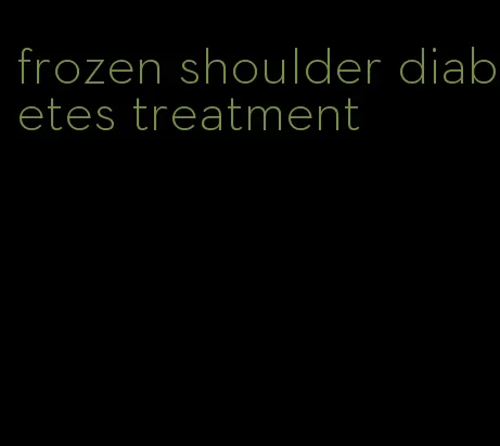 frozen shoulder diabetes treatment