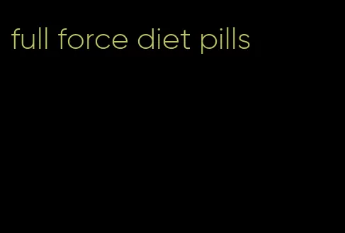 full force diet pills