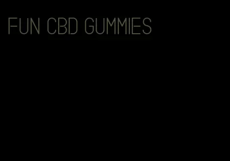fun cbd gummies