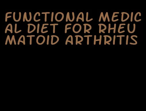functional medical diet for rheumatoid arthritis