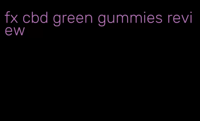 fx cbd green gummies review