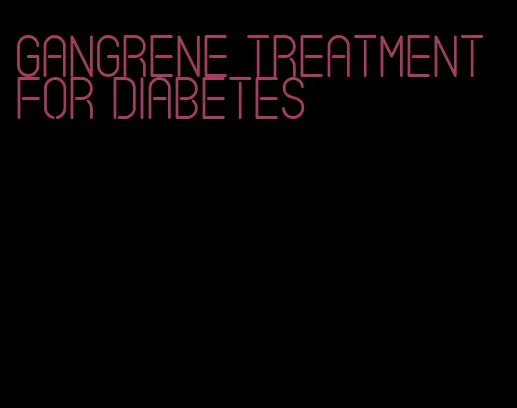 gangrene treatment for diabetes