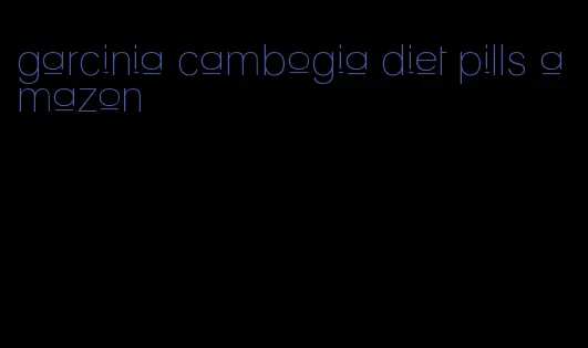 garcinia cambogia diet pills amazon