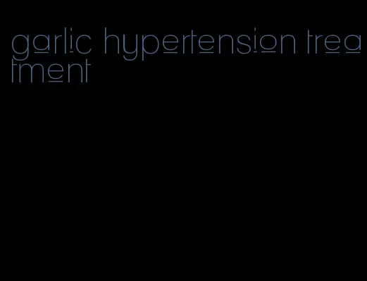 garlic hypertension treatment