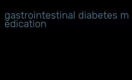gastrointestinal diabetes medication