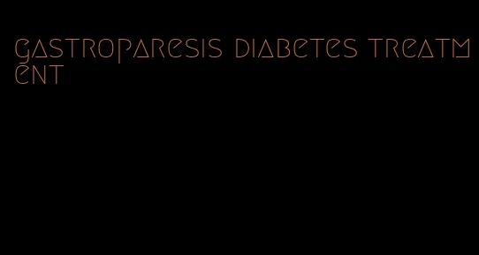 gastroparesis diabetes treatment