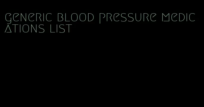 generic blood pressure medications list
