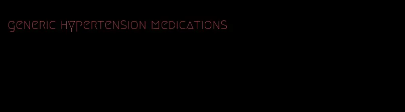 generic hypertension medications