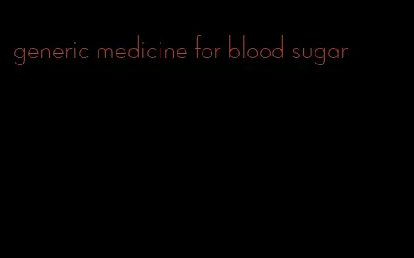 generic medicine for blood sugar